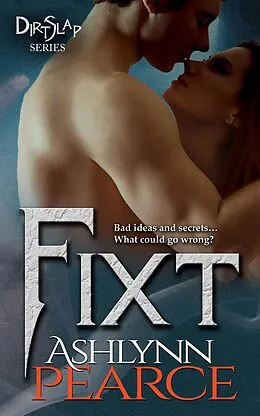 E-Book (epub) Fixt (DirtSlap Series, #4) von Ashlynn Pearce