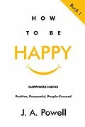 E-Book (epub) How to be Happy - Happiness Hacks von J. A. Powell