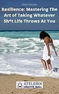 E-Book (epub) Resilience: Mastering The Art of Taking Whatever Sh*t Life Throws At You von Malia Konane