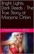 E-Book (epub) Bright Lights Dark Deeds : The True Story of Marjorie Orbin von Samantha Reese