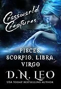 E-Book (epub) Crossworld Creatures: Pisces - Scorpio - Libra - Virgo (The Multiverse Collection Complete Series Boxed-sets, #11) von D. N. Leo
