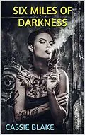 E-Book (epub) Six Miles Of Darkness von Cassie Blake