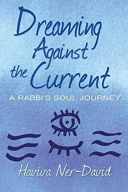 E-Book (epub) Dreaming Against the Current: A Rabbi's Soul Journey von Haviva Ner-David