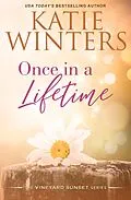E-Book (epub) Once in a Lifetime (A Vineyard Sunset Series, #14) von Katie Winters
