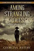 E-Book (epub) Among Strangling Roots (Dark Folklore, #4) von Georgina Jeffery