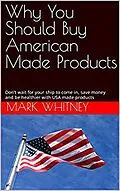E-Book (epub) Why You Should Buy American Made Products von Mark Whitney