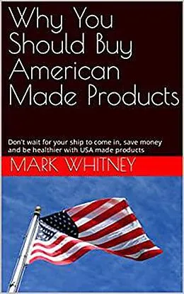 E-Book (epub) Why You Should Buy American Made Products von Mark Whitney