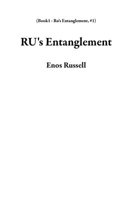 E-Book (epub) RU's Entanglement (Book1 - Ru's Entanglement, #1) von Enos Russell