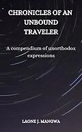 E-Book (epub) A Compendium of Unorthodox Expressions (Chronicles of an Unbound Traveler, #1) von Laone J. Mangwa