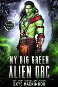 E-Book (epub) My Big Green Alien Orc (Starlight Monsters, #1) von Skye Mackinnon