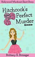 E-Book (epub) Hitchcock's Perfect Murder (Hollywood Whodunit Short Stories, #2) von Brittany E. Brinegar