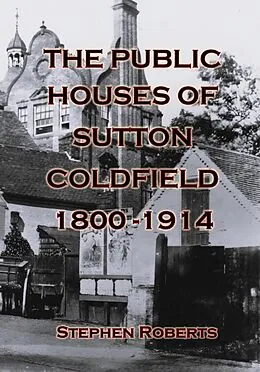 E-Book (epub) The Public Houses of Sutton Coldfield 1800-1914 von Stephen Roberts