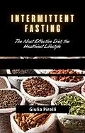 E-Book (epub) Intermittent Fasting: The Most Effective Diet, the Healthiest Lifestyle von Giulia Pirelli