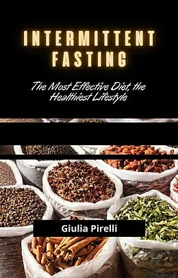 E-Book (epub) Intermittent Fasting: The Most Effective Diet, the Healthiest Lifestyle von Giulia Pirelli