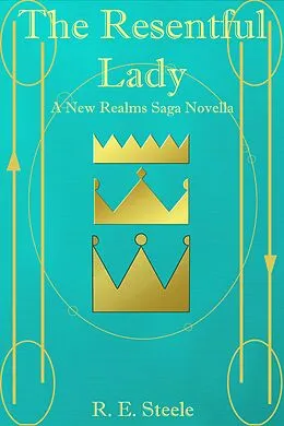 E-Book (epub) The Resentful Lady (The New Realms Saga, #2.5) von R. E. Steele