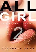 E-Book (epub) All Girl 2: Lesbian Erotica Bundle (Forbidden Rainbow: Erotica Themed Bundles, #13) von Victoria Rush
