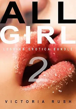 E-Book (epub) All Girl 2: Lesbian Erotica Bundle (Forbidden Rainbow: Erotica Themed Bundles, #13) von Victoria Rush