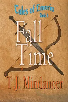 E-Book (epub) Fall Time (Tales of Emoria, #4) von T. J. Mindancer