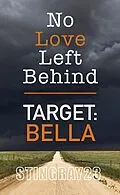 E-Book (epub) Target Bella (No Love Left Behind, #5) von Stingray23, Jessika Klide