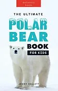 E-Book (epub) The Ultimate Polar Bear Book for Kids (Animal Books for Kids) von Jenny Kellett