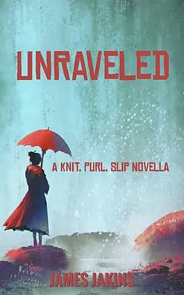 E-Book (epub) Unravelled (Knit, Purl, Slip, #1) von James Jakins