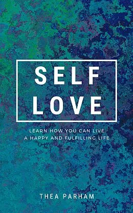 E-Book (epub) Self Love - Learn How You Can Live A Happy And Fulfilling Life von Thea Parham