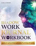 E-Book (epub) Shadow Work Journal and Workbook: 37 Days of Guided Prompts and Exercises for Self-Discovery, Emotional Triggers, Inner Child Healing, and Authentic Growth (Be Your Best Self, #2) von Layla Moon
