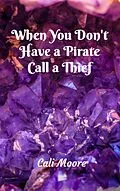 E-Book (epub) When You Don't Have a Pirate Call a Thief (Maxwell Tales, #3) von Cali Moore