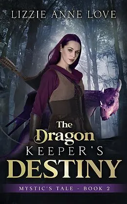 E-Book (epub) The Dragon Keeper's Destiny (Mystic's Tale, #2) von Lizzie Anne Love