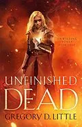 E-Book (epub) Unfinished Dead (Unwilling Souls, #4) von Gregory D. Little