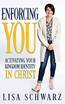 E-Book (epub) Enforcing You: Activating Your Kingdom Identity In Christ von Lisa Schwarz