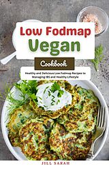 eBook (epub) Low Fodmap Vegan Cookbook : Healthy and Delicious Low Fodmap Recipes to Managing IBS and Healthy Lifestyle de Jill Sarah