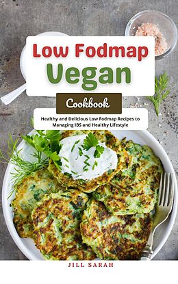 eBook (epub) Low Fodmap Vegan Cookbook : Healthy and Delicious Low Fodmap Recipes to Managing IBS and Healthy Lifestyle de Jill Sarah