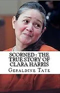 E-Book (epub) Scorned : The True Story of Clara Harris von Geraldine Tate