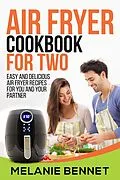 E-Book (epub) Air Fryer Cookbook for Two: Easy and Delicious Air Fryer Recipes for You and Your Partner von Melanie Bennet