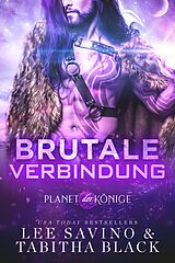 E-Book (epub) Brutale Verbindung (Planet der Könige, #1) von Lee Savino, Tabitha Black