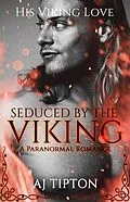 E-Book (epub) Seduced by the Viking: A Paranormal Romance (His Viking Love, #3) von Aj Tipton