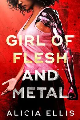 E-Book (epub) Girl of Flesh and Metal von Alicia Ellis