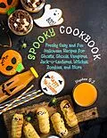 E-Book (epub) Spooky Cookbook: Freaky Easy and Fun Halloween Recipes for Ghosts, Ghouls, Vampires, Jack-o-Lanterns, Witches, Zombies, and More von Stephen G. J.