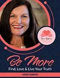 E-Book (epub) Be More - Find, Love & Live Your Truth von Annie Gibbins