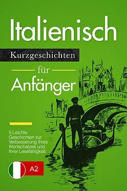 E-Book (epub) Italienisch lernen: Italienisch für Anfänger (A1 / A2) - leichte Geschichten zur Verbesserung Ihres Wortschatzes und Ihrer Lesefähigkeit von Verblix Press
