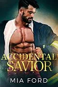 E-Book (epub) Accidental Savior (Accidental Hook-Up, #4) von Mia Ford