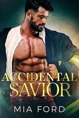 E-Book (epub) Accidental Savior (Accidental Hook-Up, #4) von Mia Ford