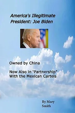 E-Book (epub) America's Illegitimate President: Joe Biden von Mary Smith