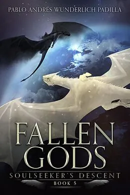 E-Book (epub) Soulseeker's Descent (Fallen Gods, #5) von Pablo Andrés Wunderlich Padilla
