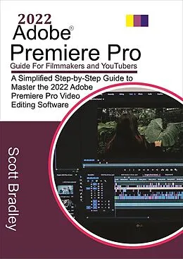 E-Book (epub) 2022 Adobe® Premiere Pro Guide For Filmmakers and YouTubers von Scott Bradley