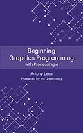 E-Book (epub) Beginning Graphics Programming with Processing 4 von Antony Lees