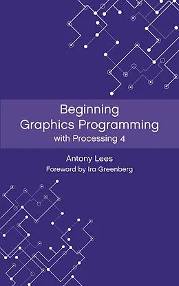 E-Book (epub) Beginning Graphics Programming with Processing 4 von Antony Lees