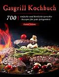 E-Book (epub) Gasgrill Kochbuch : 700 einfache und köstliche Gerichte - Rezepte für jede Gelegenheit von Daniel Adams