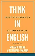 E-Book (epub) Think in English- Right Approach to Fluent English von Nilam Pathak, Anshuman Sharma